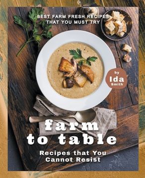 portada Farm to Table Recipes That you Cannot Resist: Best Farm Fresh Recipes That you Must try (in English)