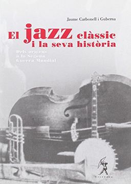 portada El Jazz Classic i la Seva Historia. Dels Origens a la Segona Guer ra Mundial (en Catalá)