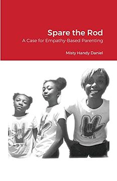 portada Spare the Rod: A Case for Empathy-Based Parenting (en Inglés)