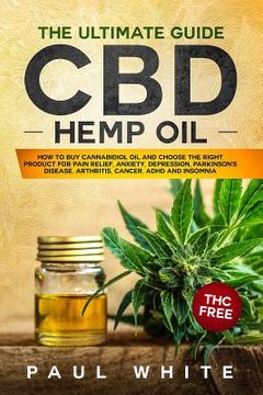 portada CBD Hemp Oil: The Ultimate GUIDE. HOW to BUY Cannabidiol Oil and CHOOSE the RIGHT PRODUCT for Pain Relief, Anxiety, Depression, Park (en Inglés)