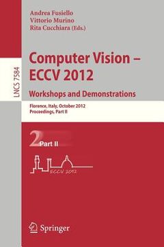 portada computer vision -- eccv 2012. workshops and demonstrations: florence, italy, october 7-13, 2012, proceedings, part ii (en Inglés)