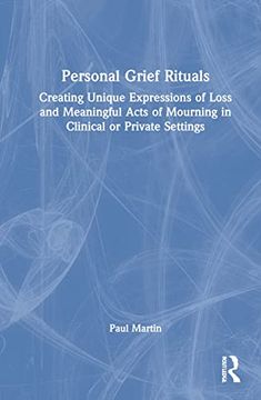 portada Personal Grief Rituals: Creating Unique Expressions of Loss and Meaningful Acts of Mourning in Clinical or Private Settings (en Inglés)
