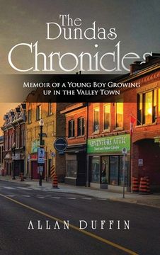 portada The Dundas Chronicles: Memoir of a Young Boy Growing Up in the Valley Town (en Inglés)