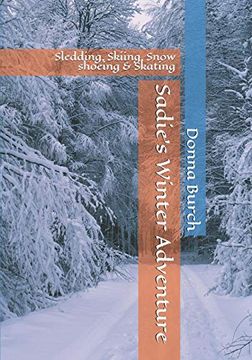 portada Sadie's Winter Adventure: Sledding, Skiing, Snow Shoeing & Skating (Dogs) (en Inglés)