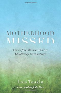portada Motherhood Missed: Stories From Women who are Childless by Circumstance 
