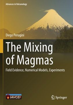 portada The Mixing of Magmas: Field Evidence, Numerical Models, Experiments (en Inglés)
