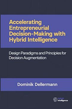 portada Accelerating Entrepreneurial Decision- Making With Hybrid Intelligence: Design Paradigms and Principles for Decision Augmentation (en Inglés)