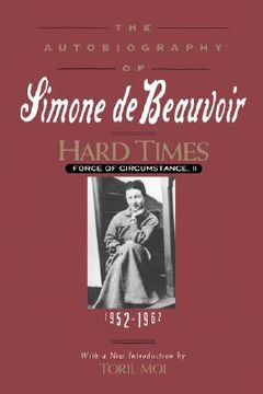 portada hard times: force of circumstance, volume ii: 1952-1962 (the autobiography of simone de beauvoir) (en Inglés)