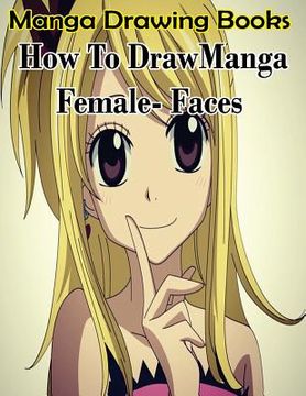 portada Manga Drawing Books: How to Draw Manga Female Face: Learn Japanese Manga Eyes And Pretty Manga Face