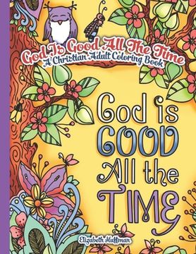 portada God Is Good All The Time: A Christian Adult Coloring Book (en Inglés)