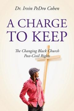 portada A Charge to Keep: The Changing Black Church Post-Civil Rights (en Inglés)