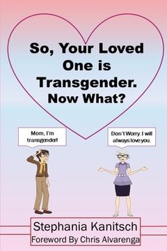 portada So Your Loved One is Transgender. Now What? (en Inglés)