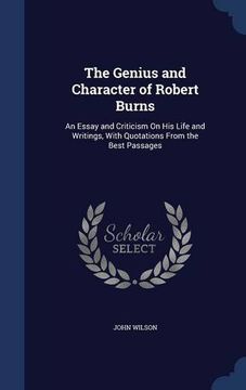 portada The Genius and Character of Robert Burns: An Essay and Criticism On His Life and Writings, With Quotations From the Best Passages