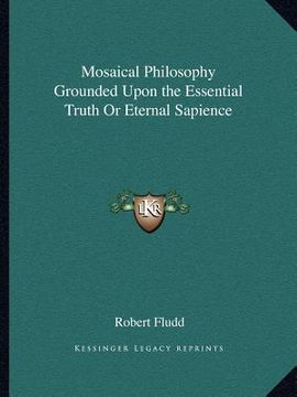 portada mosaical philosophy grounded upon the essential truth or eternal sapience (en Inglés)
