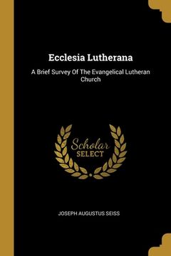 portada Ecclesia Lutherana: A Brief Survey Of The Evangelical Lutheran Church (en Inglés)