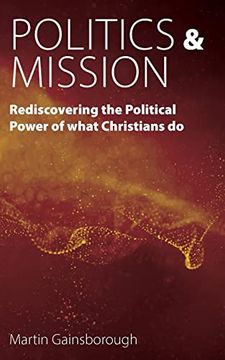 portada Politics & Mission: Rediscovering the Political Power of What Christians do (in English)