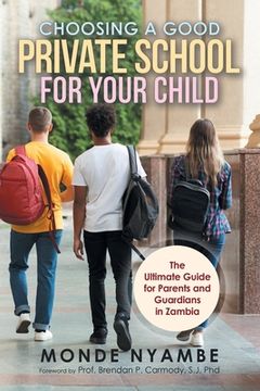 portada Choosing a Good Private School for Your Child: The Ultimate Guide for Parents and Guardians in Zambia (en Inglés)