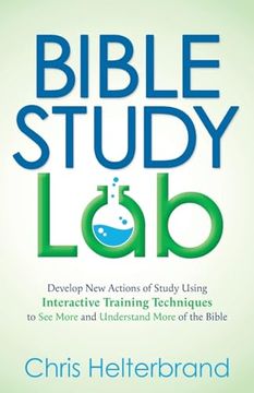 portada Bible Study Lab: Develop new Actions of Study Using Interactive Training Techniques to see More and Understand More of the Bible (en Inglés)