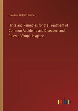 portada Hints and Remedies for the Treatment of Common Accidents and Diseases, and Rules of Simple Hygiene (in English)