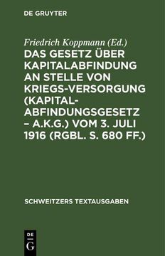 portada Das Gesetz Über Kapitalabfindung an Stelle von Kriegsversorgung (Kapitalabfindungsgesetz - A. Ka Ge ) vom 3. Juli 1916 (Rgbl. S. 680 Ff. ) (in German)