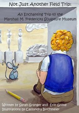 portada Not Just Another Field Trip: An Enchanting Trip to the Marshall M. Fredericks Sculpture Museum (en Inglés)
