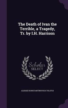 portada The Death of Ivan the Terrible, a Tragedy, Tr. by I.H. Harrison (en Inglés)