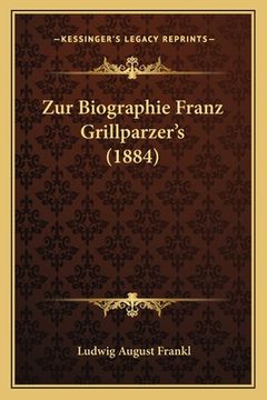 portada Zur Biographie Franz Grillparzer's (1884) (en Alemán)
