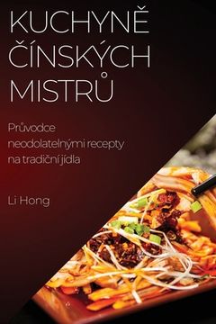 portada Kuchyně čínských mistrů: Průvodce neodolatelnými recepty na tradiční jídla