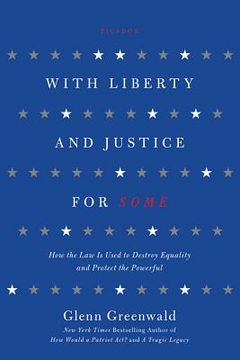 portada with liberty and justice for some: how the law is used to destroy equality and protect the powerful (en Inglés)