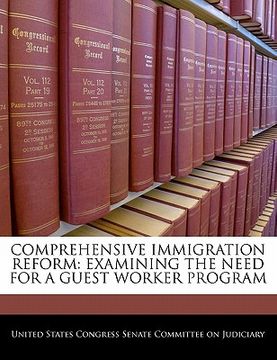 portada comprehensive immigration reform: examining the need for a guest worker program (en Inglés)