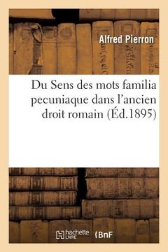 portada Du Sens Des Mots Familia Pecuniaque Dans l'Ancien Droit Romain (in French)