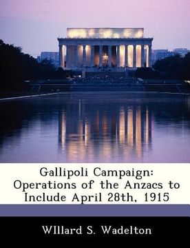 portada gallipoli campaign: operations of the anzacs to include april 28th, 1915