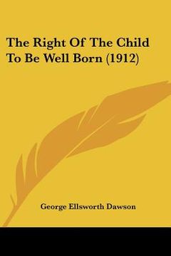 portada the right of the child to be well born (1912) (en Inglés)