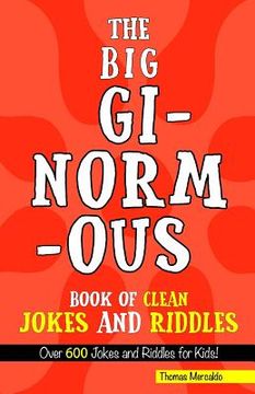 portada The Big, Ginormous Book of Clean Jokes and Riddles: Over 600 Jokes and Riddles for Kids! (en Inglés)