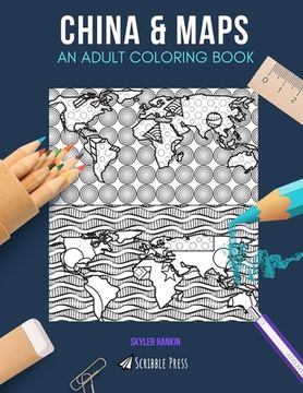 portada China & Maps: AN ADULT COLORING BOOK: China & Maps - 2 Coloring Books In 1 (en Inglés)