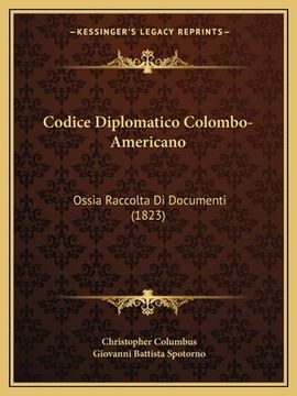 portada Codice Diplomatico Colombo-Americano: Ossia Raccolta Di Documenti (1823) (en Italiano)