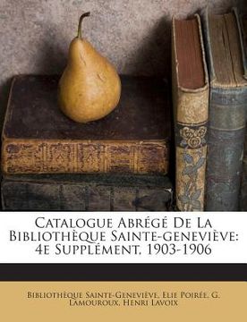 portada Catalogue Abrégé De La Bibliothèque Sainte-geneviève: 4e Supplément, 1903-1906 (in French)