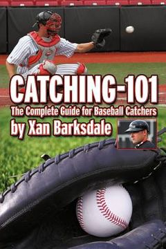 portada catching-101: the complete guide for baseball catchers (in English)