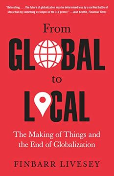portada From Global to Local: The Making of Things and the end of Globalization (in English)