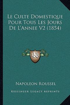 portada Le Culte Domestique Pour Tous Les Jours De L'Annee V2 (1854) (en Francés)