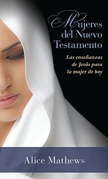 portada Mujeres del Nuevo Testamento: Las Enseñanzas de Jesús Para la Mujer de hoy