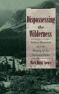 portada Dispossessing the Wilderness: Indian Removal and the Making of the National Parks 