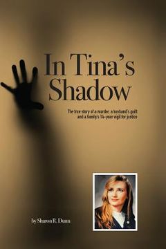 portada In Tina's Shadow: The true story of a murder, a husband's guilt and a family's 14-year vigil for justice (in English)