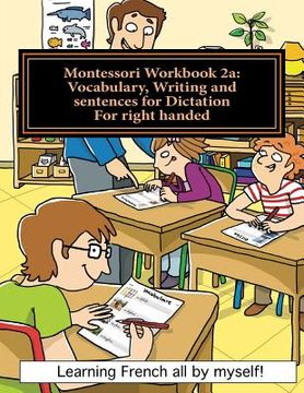 portada Montessori Workbook 2a: Vocabulary, Writing and sentences for Dictation for right handed (in French)