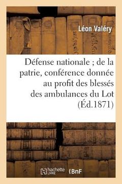 portada Défense Nationale de la Patrie, Conférence Donnée Au Profit Des Blessés Des Ambulances Du Lot (in French)