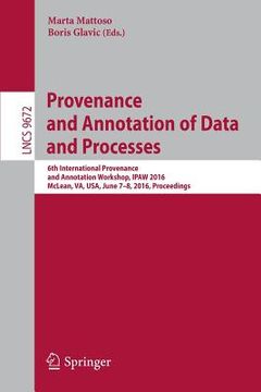 portada Provenance and Annotation of Data and Processes: 6th International Provenance and Annotation Workshop, Ipaw 2016, McLean, Va, Usa, June 7-8, 2016, Pro (en Inglés)