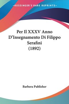 portada Per Il XXXV Anno D'Insegnamento Di Filippo Serafini (1892) (en Italiano)
