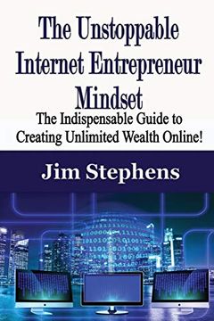 portada The Unstoppable Internet Entrepreneur Mindset: The Indispensable Guide to Creating Unlimited Wealth Online! (in English)