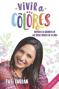 portada Vivir a Colores: Disfruta la Grandeza de las Cosas Simples de la Vida (in Spanish)