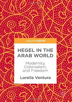 portada Hegel in the Arab World: Modernity, Colonialism, and Freedom (Hardback or Cased Book) (in English)